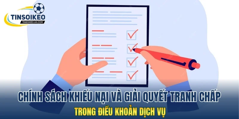 Chính sách khiếu nại và giải quyết tranh chấp trong điều khoản dịch vụ