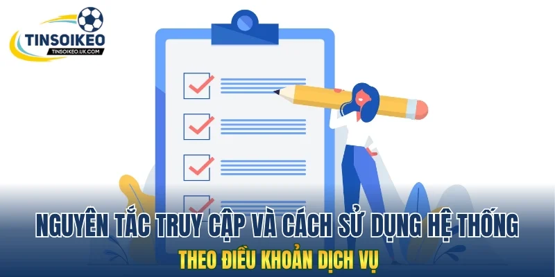 Nguyên tắc truy cập và cách sử dụng hệ thống theo điều khoản dịch vụ