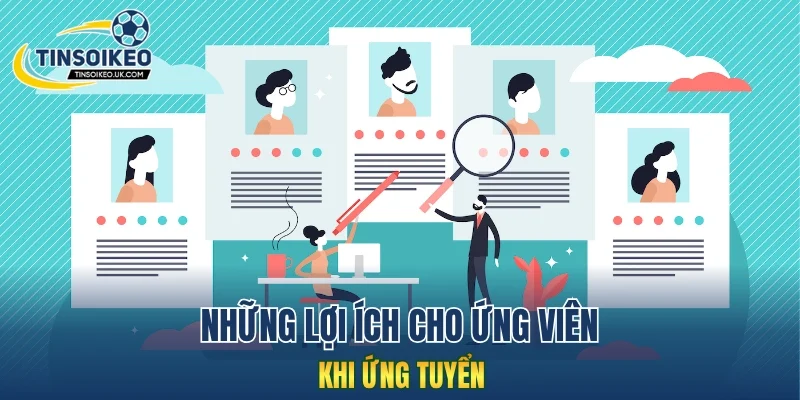 Những lợi ích cho ứng viên khi ứng tuyển